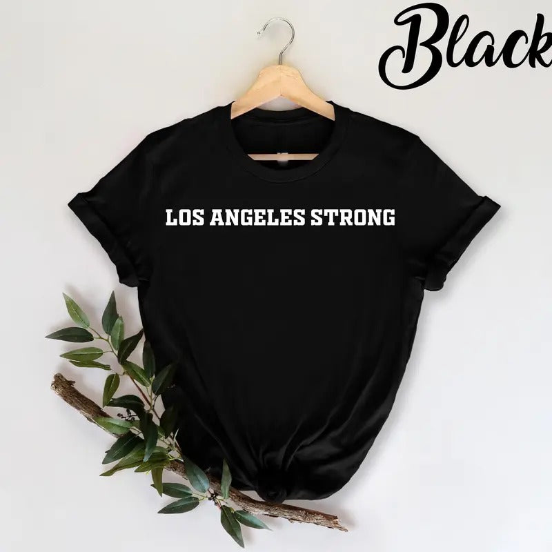 Los Angeles Strong T-shirt Fire Support La Firefighters Los Angeles Fire Recovery California Strong La Resilience...