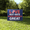 Love Not Hate Makes America Great Yard Sign