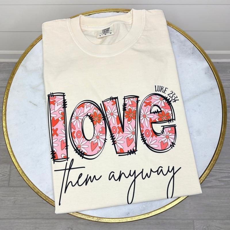 Love Them Anyway Valentine Floral Comfort Colors T-Shirt Hoodie, Sweatshirt | HypeDripTees.com