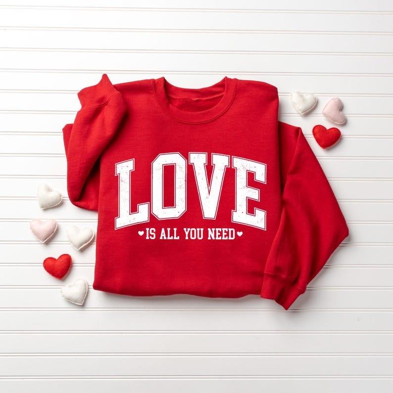 Love Valentines Sweatshirt, Love All You Need Shirt, Womens Valentines Sweatshirt, Valentines Day Shirt, Cute Valentines...