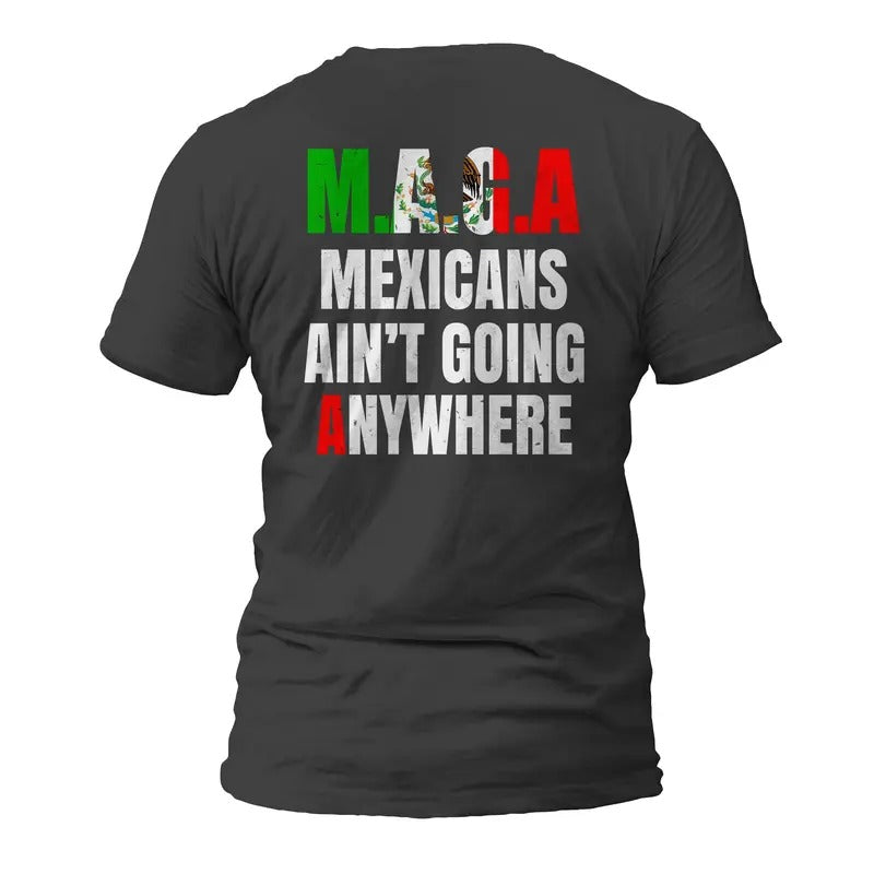 MAGA Mexicans Ain't Going Anywhere Short Sleeve T-Shirt Casual Classic Hoodie, Sweatshirt | HypeDripTees.com