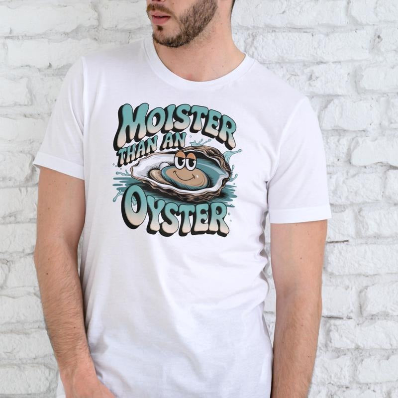 MOISTER THAN AN OYSTER Funny T Shirt Unisex Cotton Casual Wear for Men Women Hoodie, Sweatshirt | HypeDripTees.com