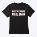 Make Alcatraz Great Again T Shirt