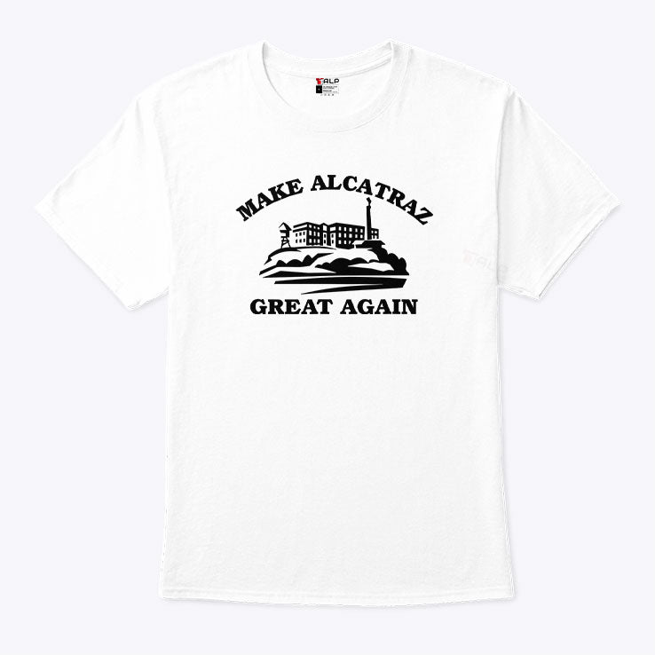 Make Alcatraz Great Again Tee Shirt
