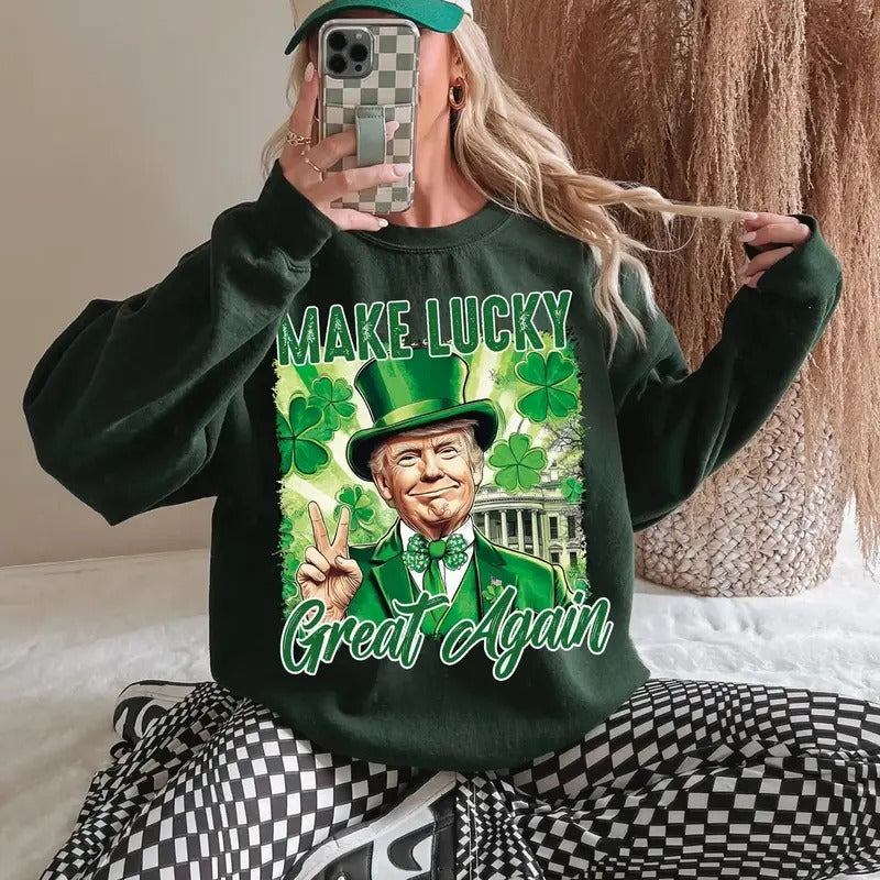 Make lucky great again Crewneck Sweatshirt, St Patricks Day Shirt, Funny Trump Tee, Trump St patricks Hoodie