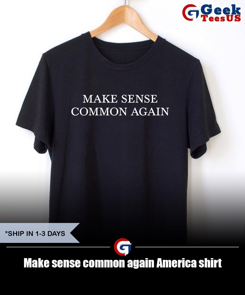 Make sense common again America shirt