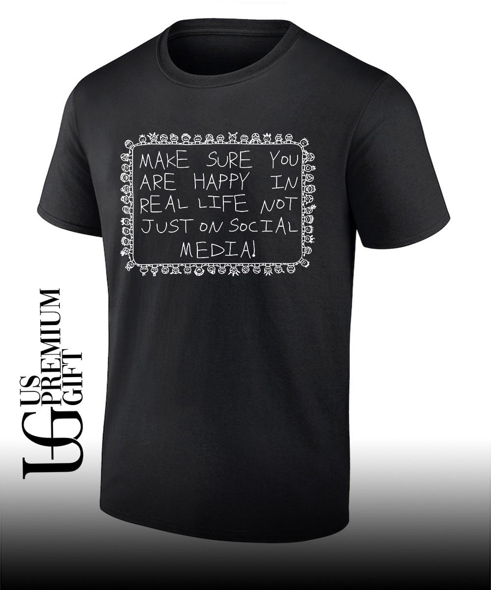 Make sure you are happy in real life shirt