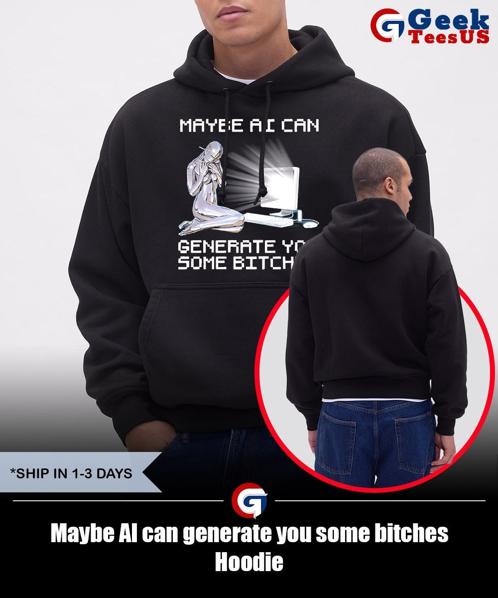 Maybe AI can generate you some bitches shirt