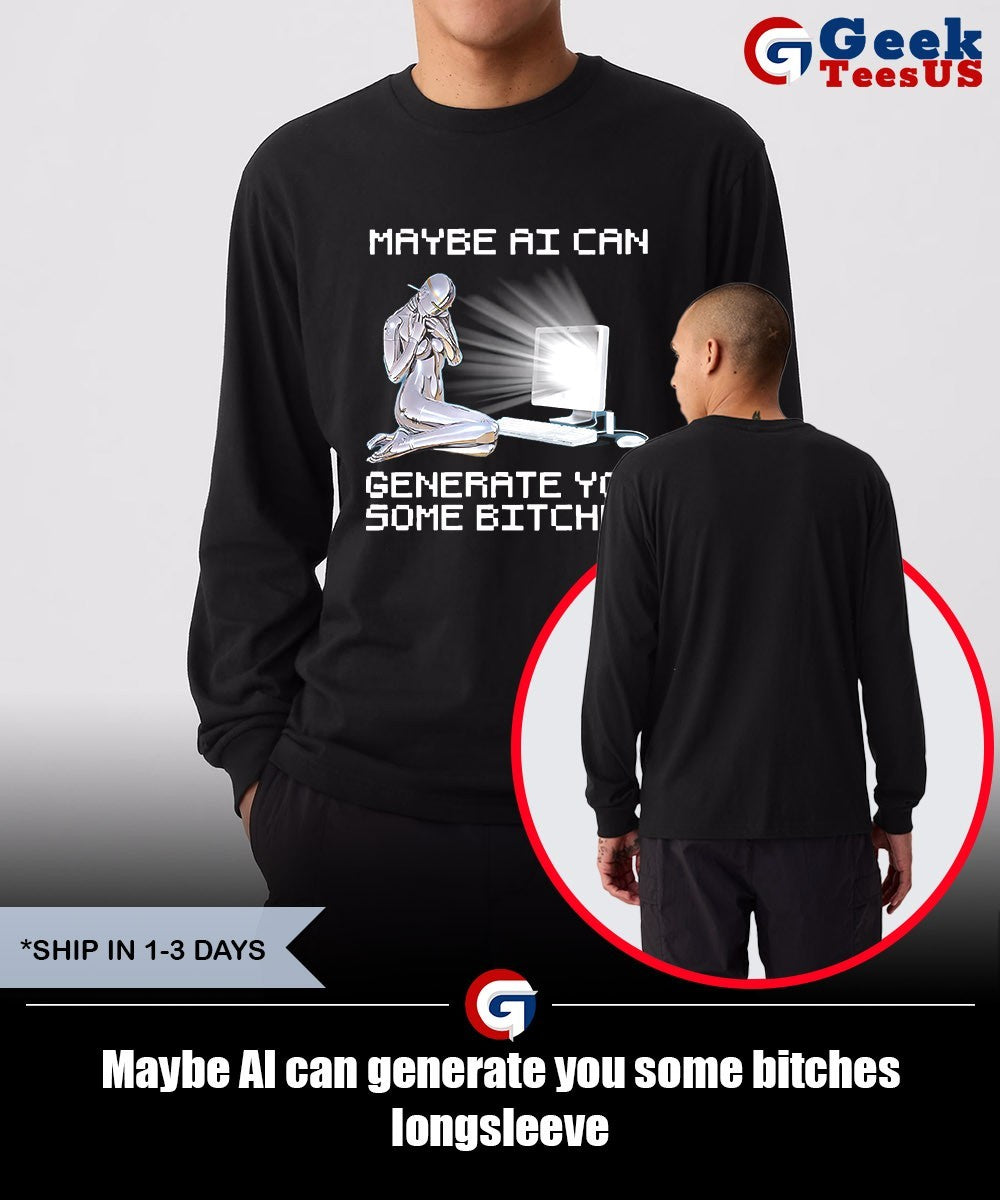 Maybe AI can generate you some bitches shirt