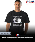 Maybe AI can generate you some bitches shirt