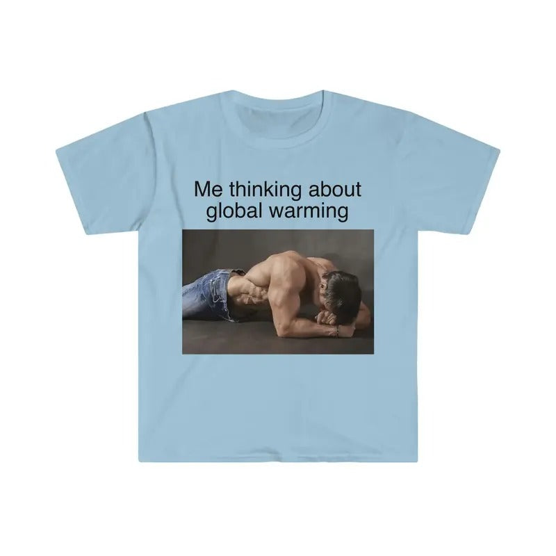 Me Thinking About Global Warming Funny Meme Tshirt  sweater and hoodie Sweatshirt | HypeDripTees.com