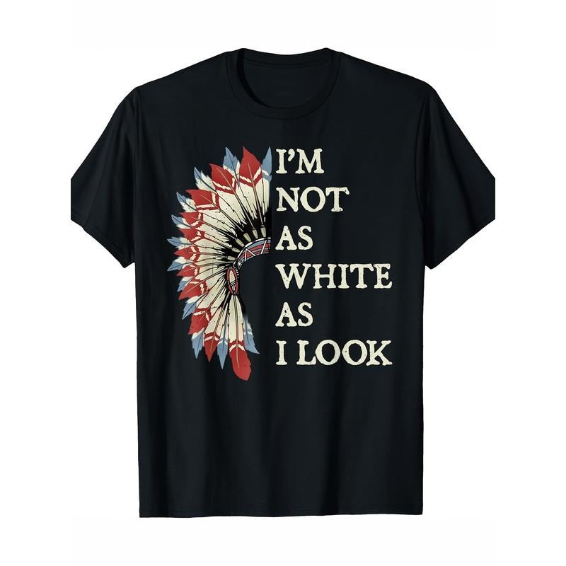 Men's "I'm Not As White As I Look" Native American Indian Pride T-Shirt