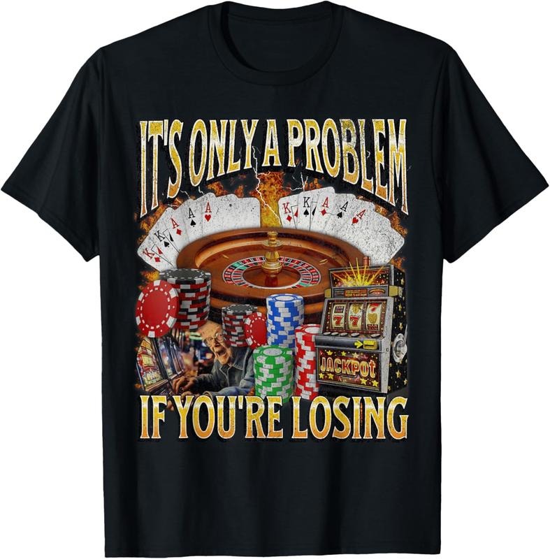 Men's gifts funny graphic Casual Cotton shortsleeve T-Shirt Only A Problem If You're Losing Funny Gambling T-Shirt Fabric...