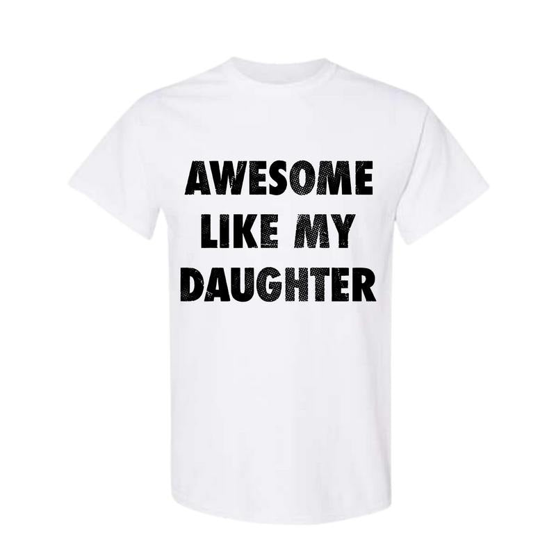 Mens Awesome Like My Daughter Tshirt Funny Fathers Day Awesome Dad Graphic Tee, Funny Father's Day Shirts,  Full Color,...
