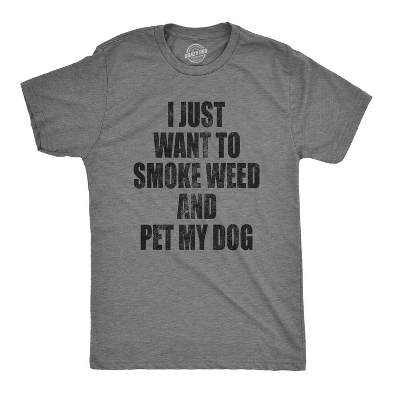 Mens I Just Want To Smoke Weed And Pet My Dog T shirt Funny Marijuana 420 Tee Hoodie, Sweatshirt | HypeDripTees.com