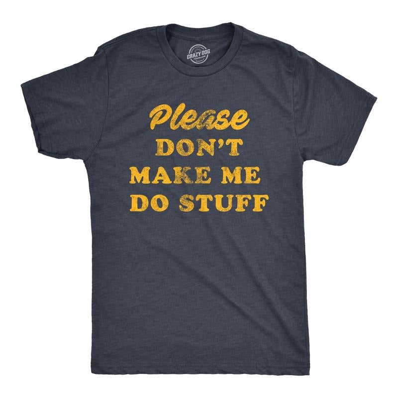 Mens Please Don't Make Me Do Stuff Tshirt Funny Lazy Introverted Graphic Tee Hoodie, Sweatshirt | HypeDripTees.com