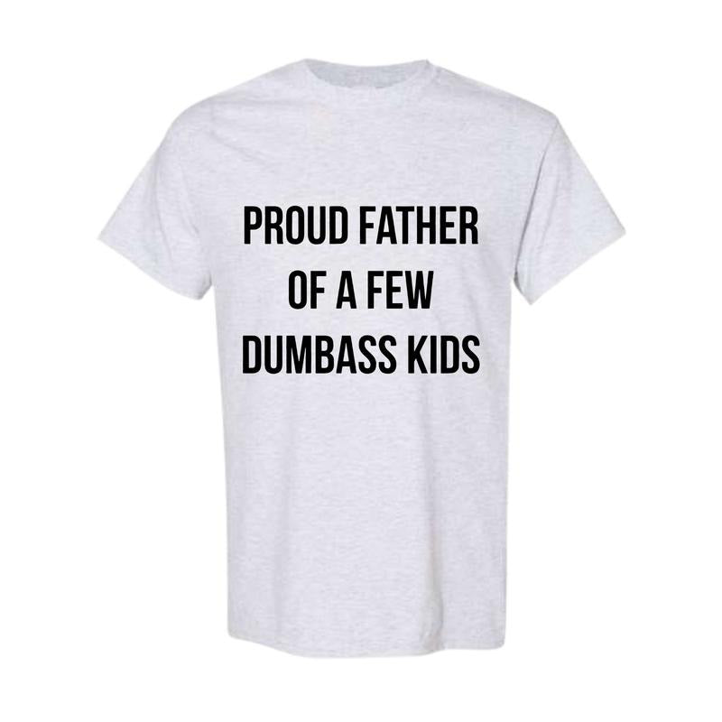 Mens Proud Father Of A Few Dumbass Kids Tshirt Funny Parenting Fathers Day Tee Hoodie, Sweatshirt | HypeDripTees.com