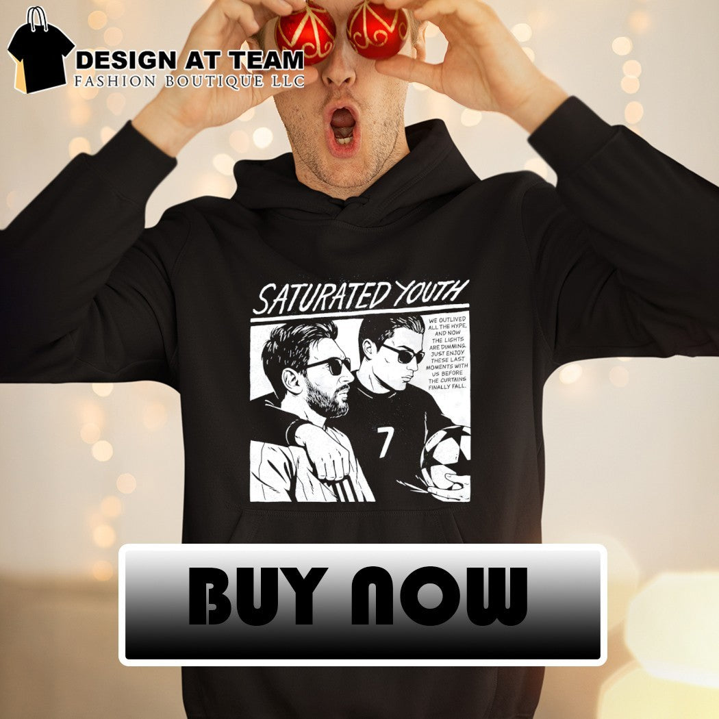 Messi Ronaldo Saturated Youth We Outlived All the Hype and Now the Lights shirt