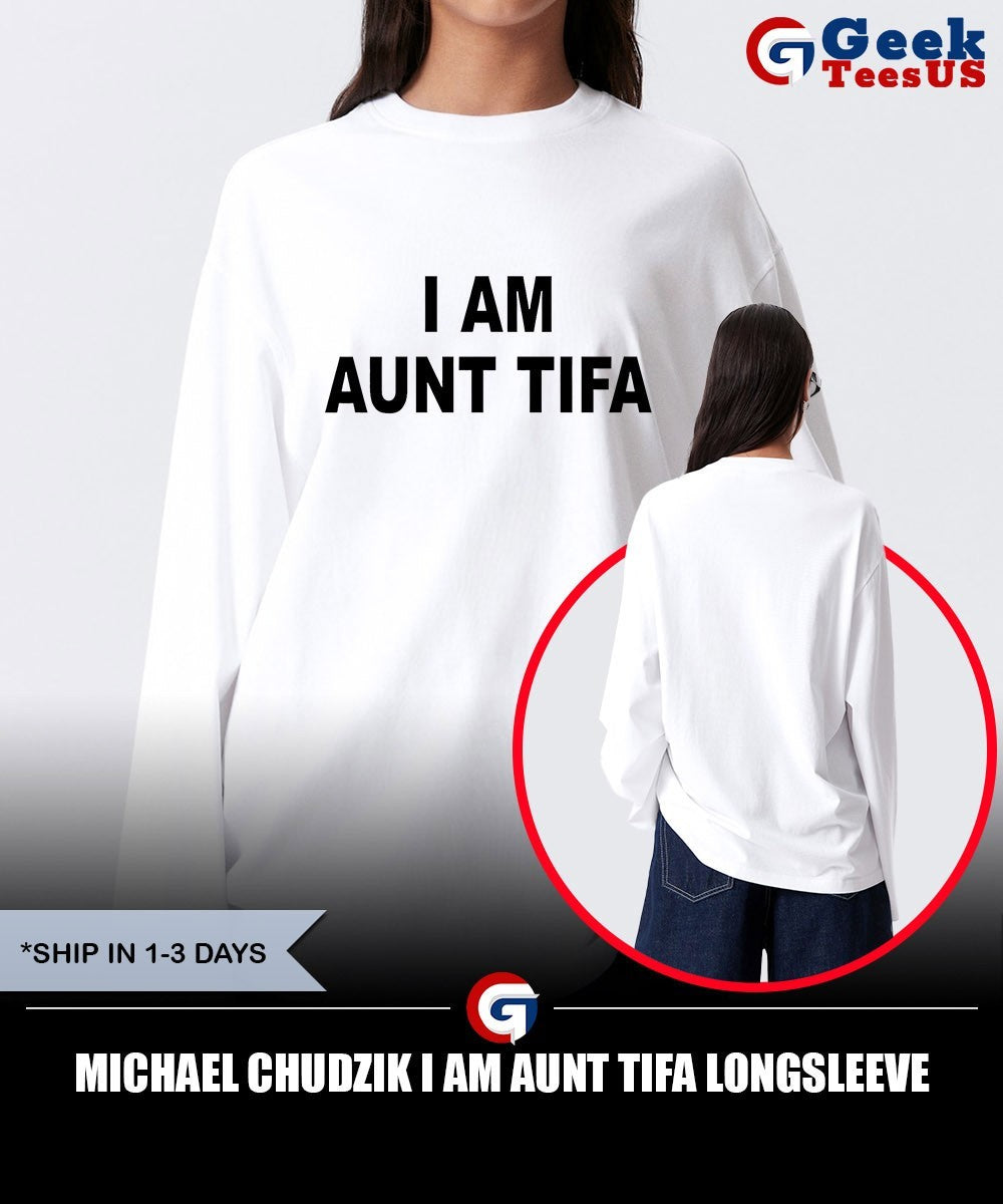 Michael Chudzik I am Aunt Tifa shirt