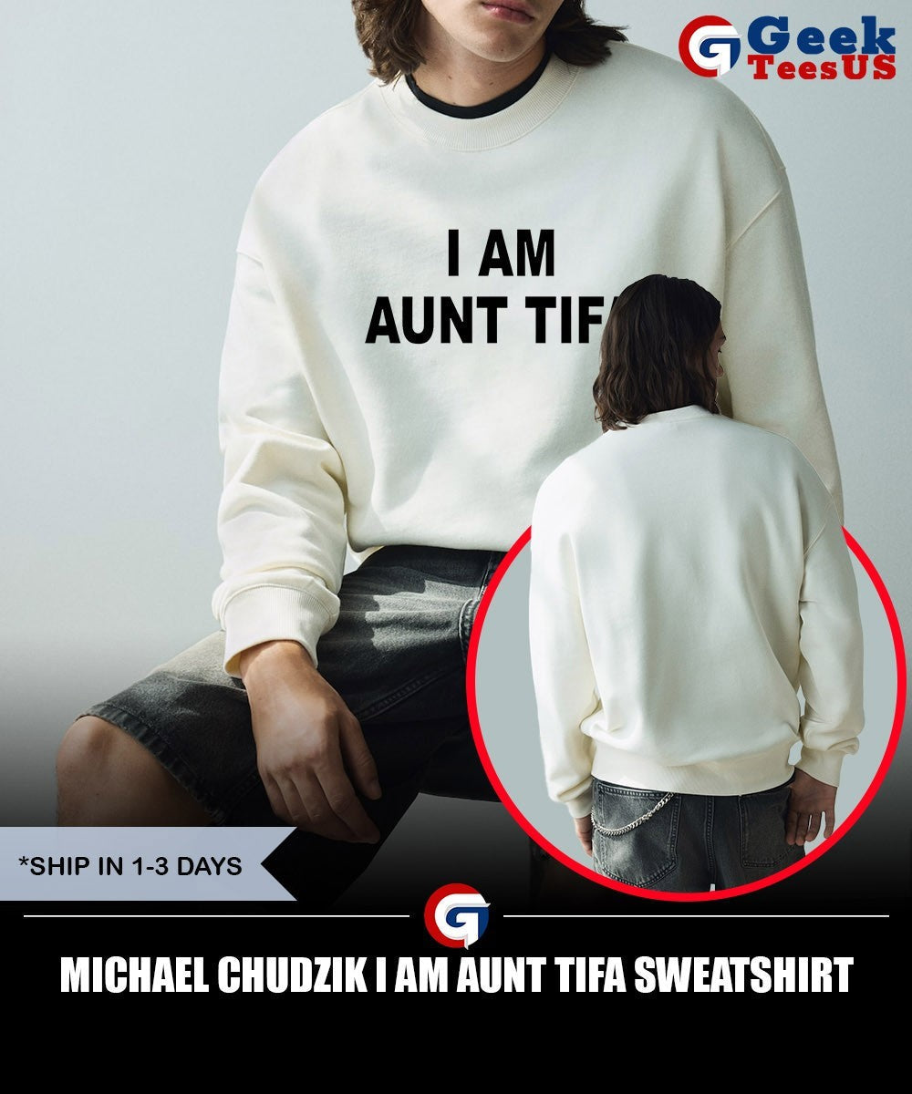 Michael Chudzik I am Aunt Tifa shirt