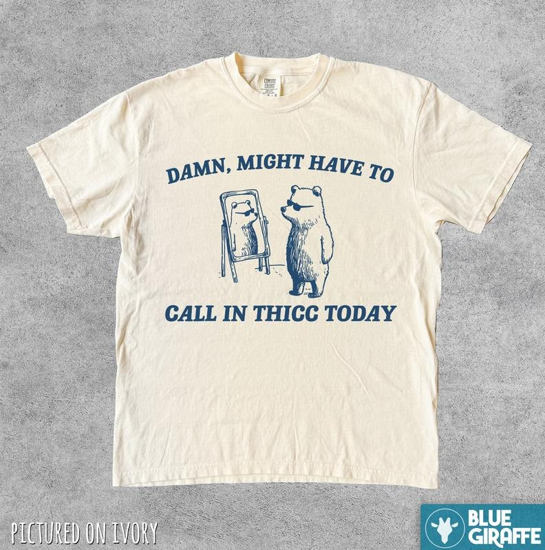 Might Have To Call In Thicc Today Shirt, silly shirt, Retro Unisex T Shirt, Funny T Shirt, Meme T Shirt, Comfort Colors...