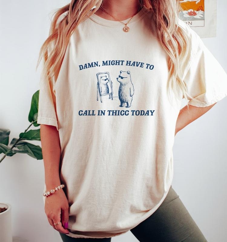 Might Have To Call In Thicc Today, Unisex T Shirt, Funny T Shirt, Meme T Shirt Hoodie, Sweatshirt | HypeDripTees.com