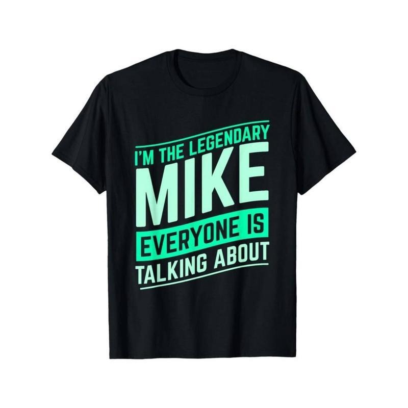 Mike Name Funny Mike I'm The Legendary Mike First Name T-Shirt Hoodie, Sweatshirt | HypeDripTees.com