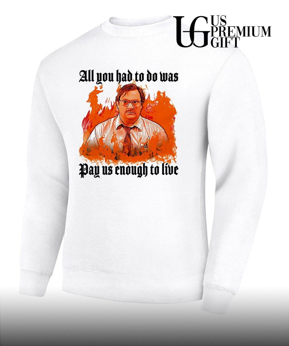 Milton Waddams all you had to do was pay us enough to live shirt