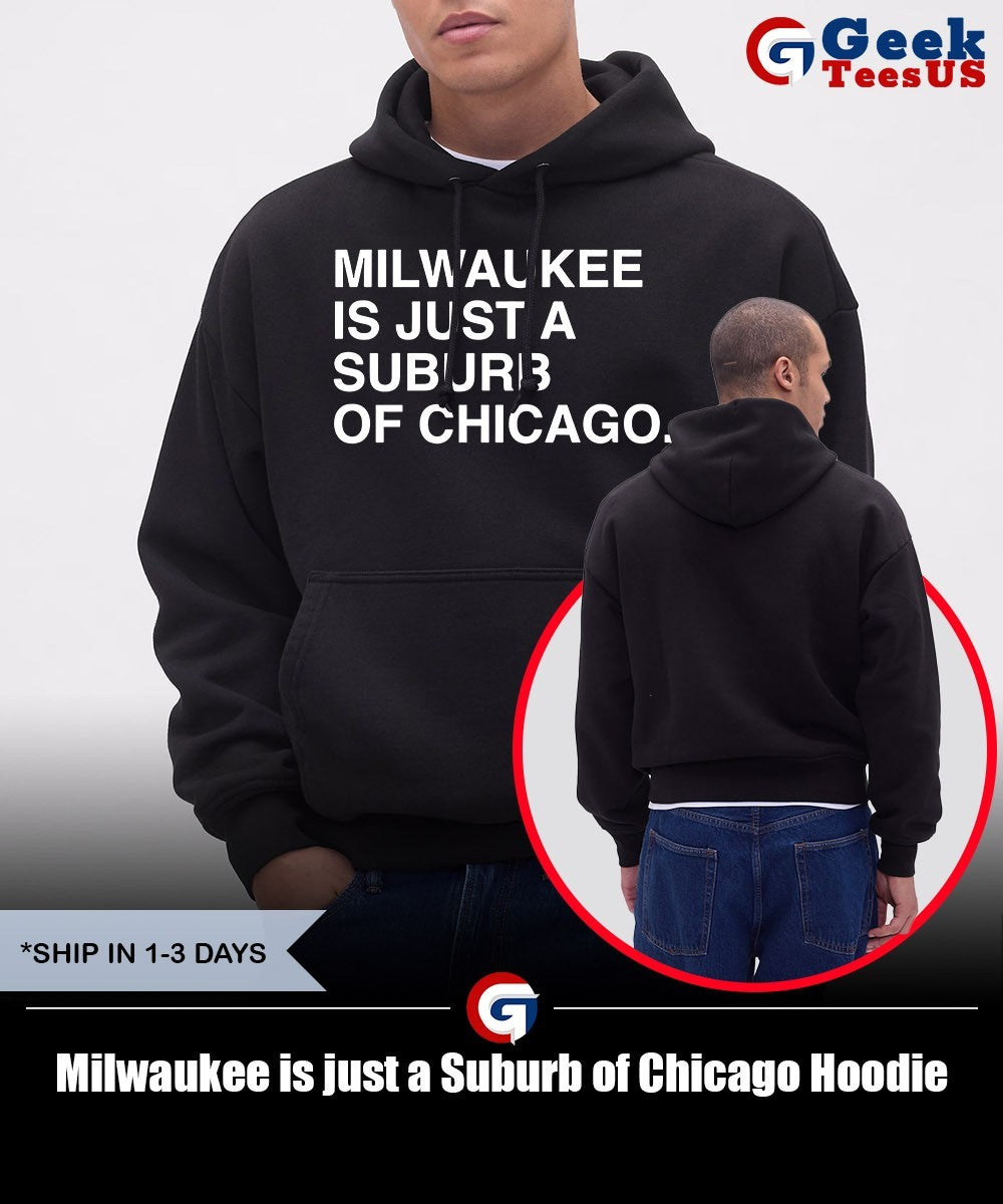 Milwaukee is just a Suburb of Chicago shirt