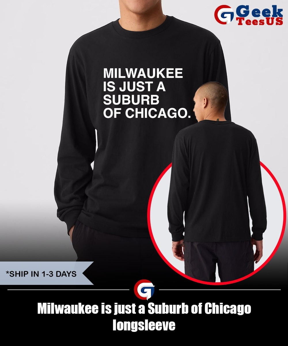 Milwaukee is just a Suburb of Chicago shirt