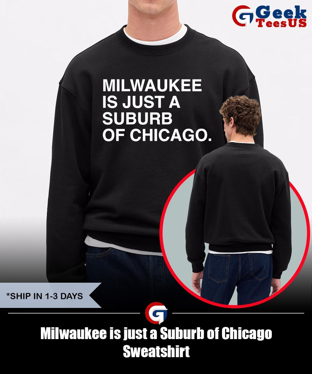 Milwaukee is just a Suburb of Chicago shirt