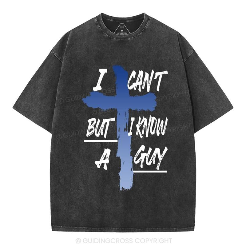 [ Mineral Wash ] I Can't But I Know A Guy Christian Washed Shirt Jesus Graphic Washed Style Shirt Hoodie, Sweatshirt