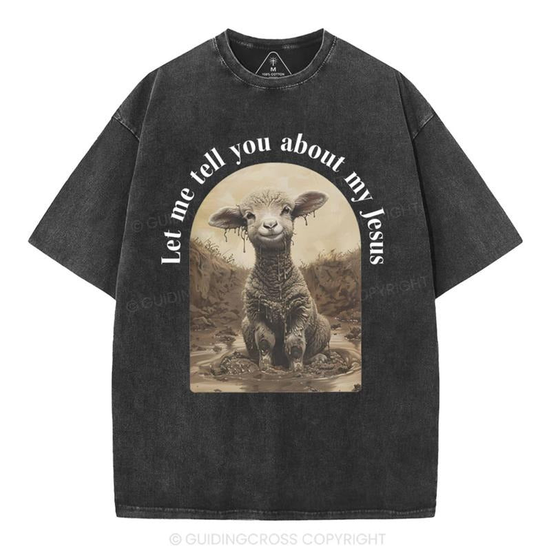 [ Mineral Wash ] Let Me Tell You About Jesus Christian Washed Shirt Jesus Graphic Washed Style Shirt Hoodie, Sweatshirt