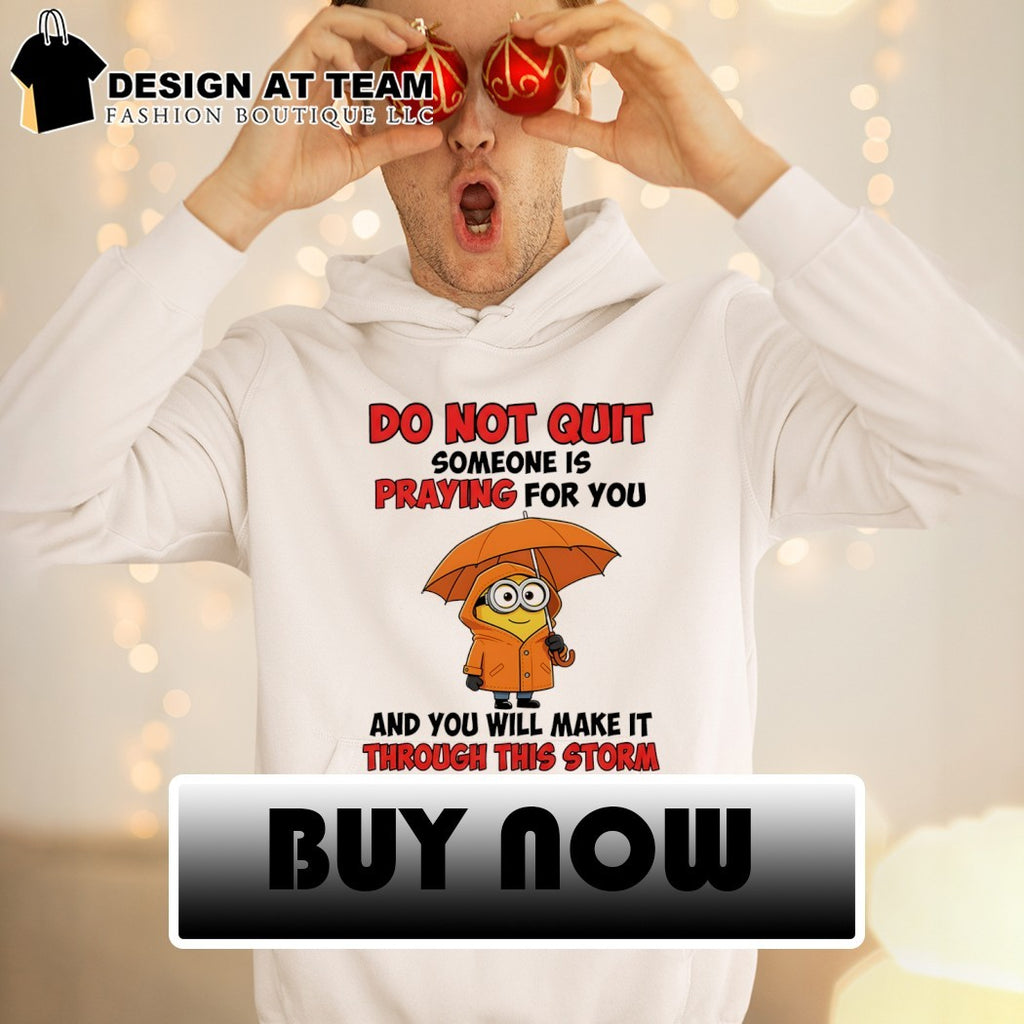 Minion character clothing do not quit someone is praying for you and will shirt
