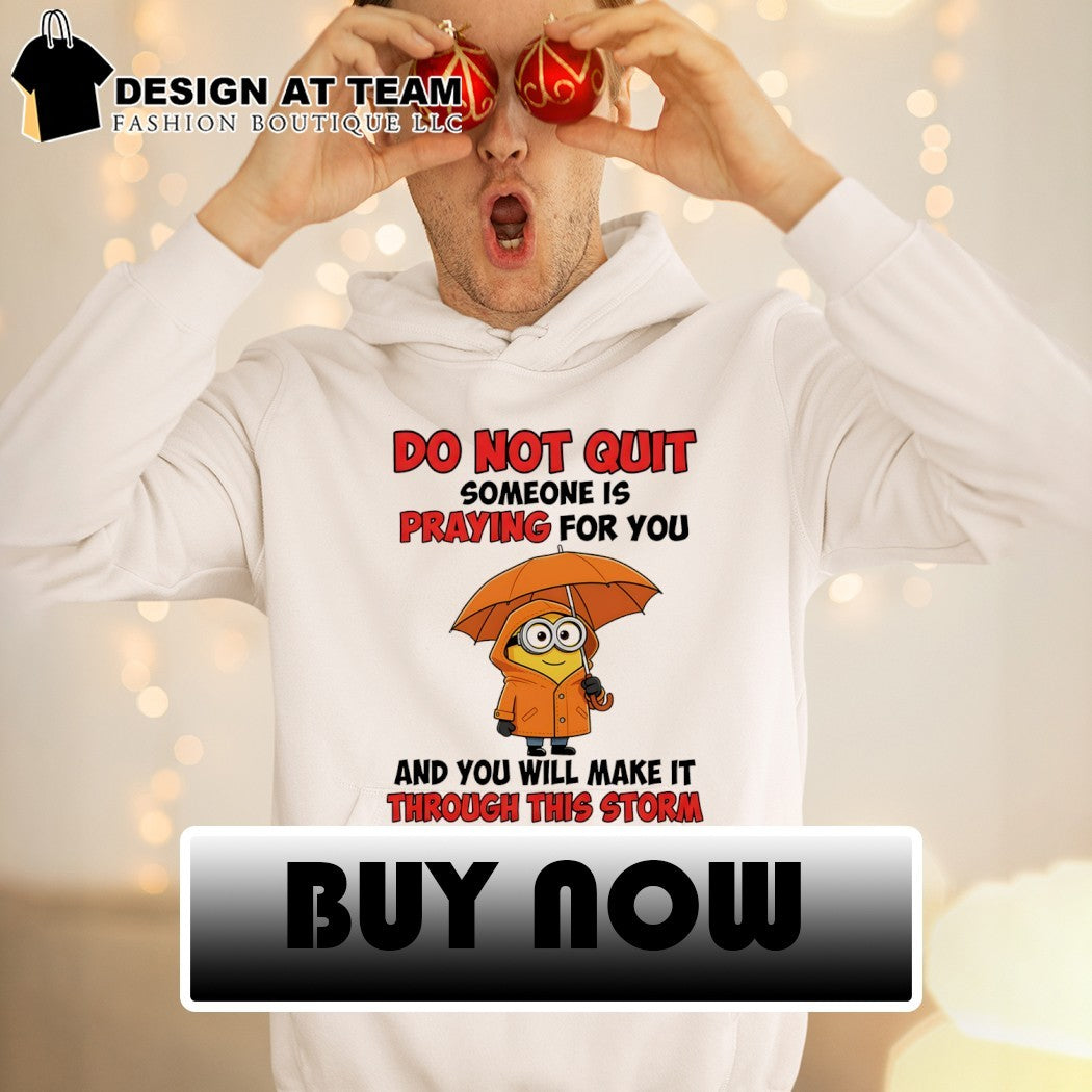 Minion character clothing do not quit someone is praying for you and will shirt