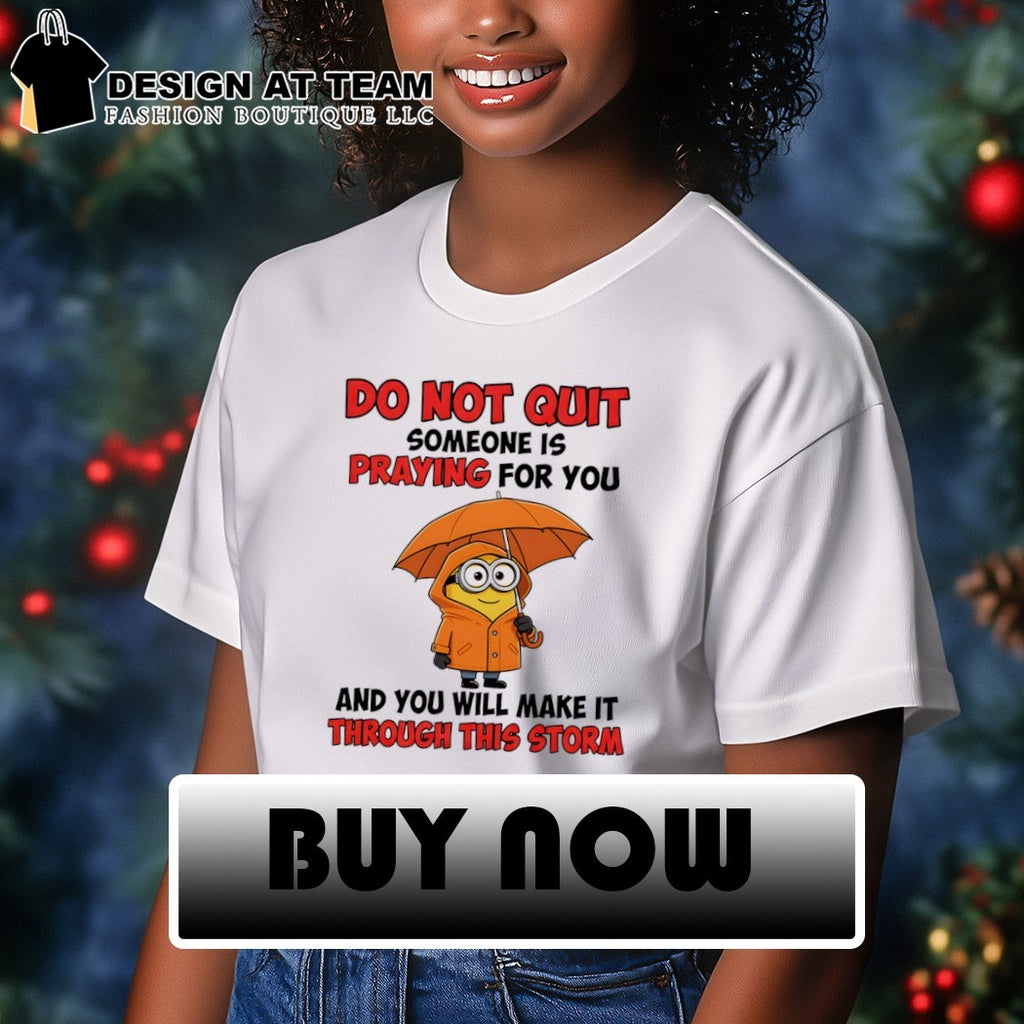 Minion character clothing do not quit someone is praying for you and will shirt