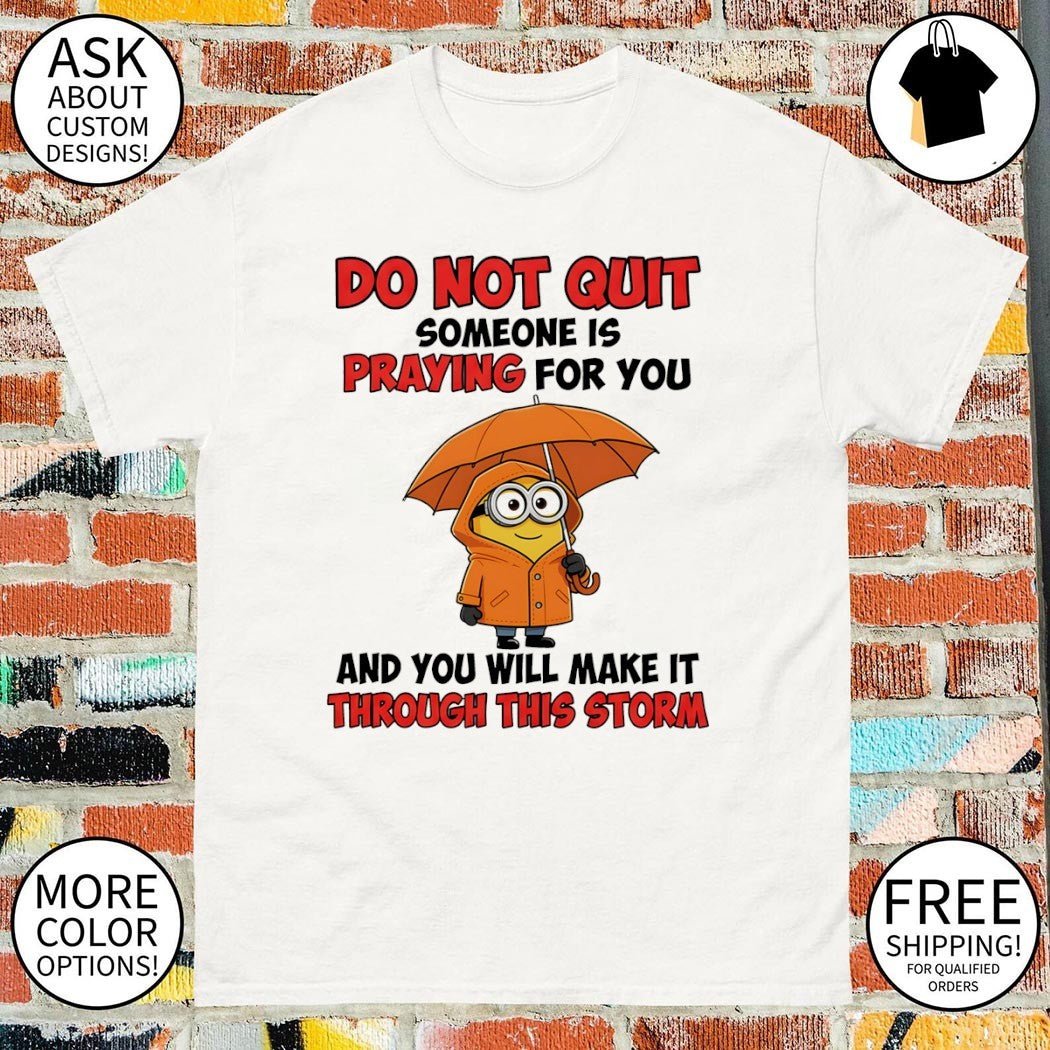 Minion character clothing do not quit someone is praying for you and will shirt