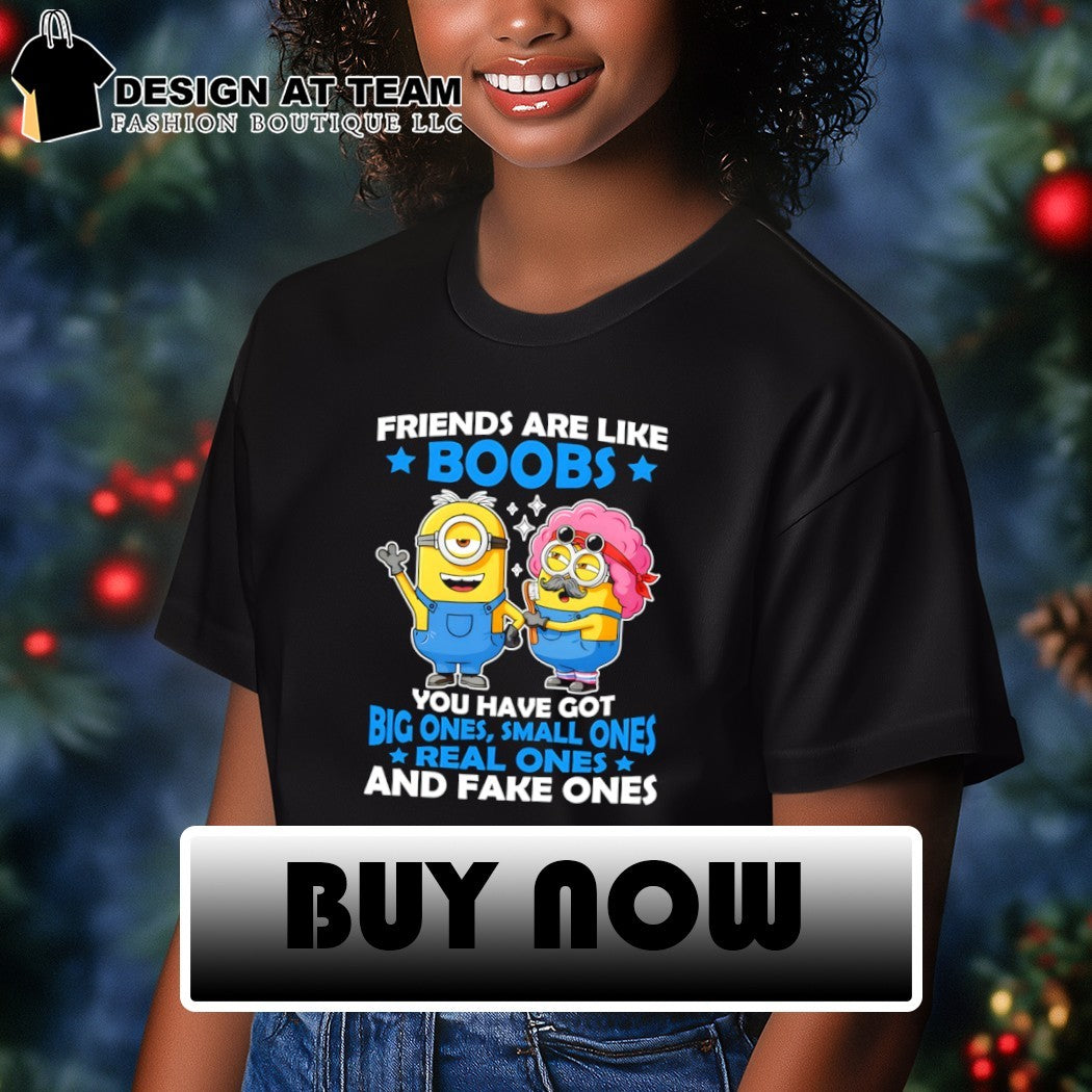 Minion characters friends are like boobs you have got big ones small ones shirt