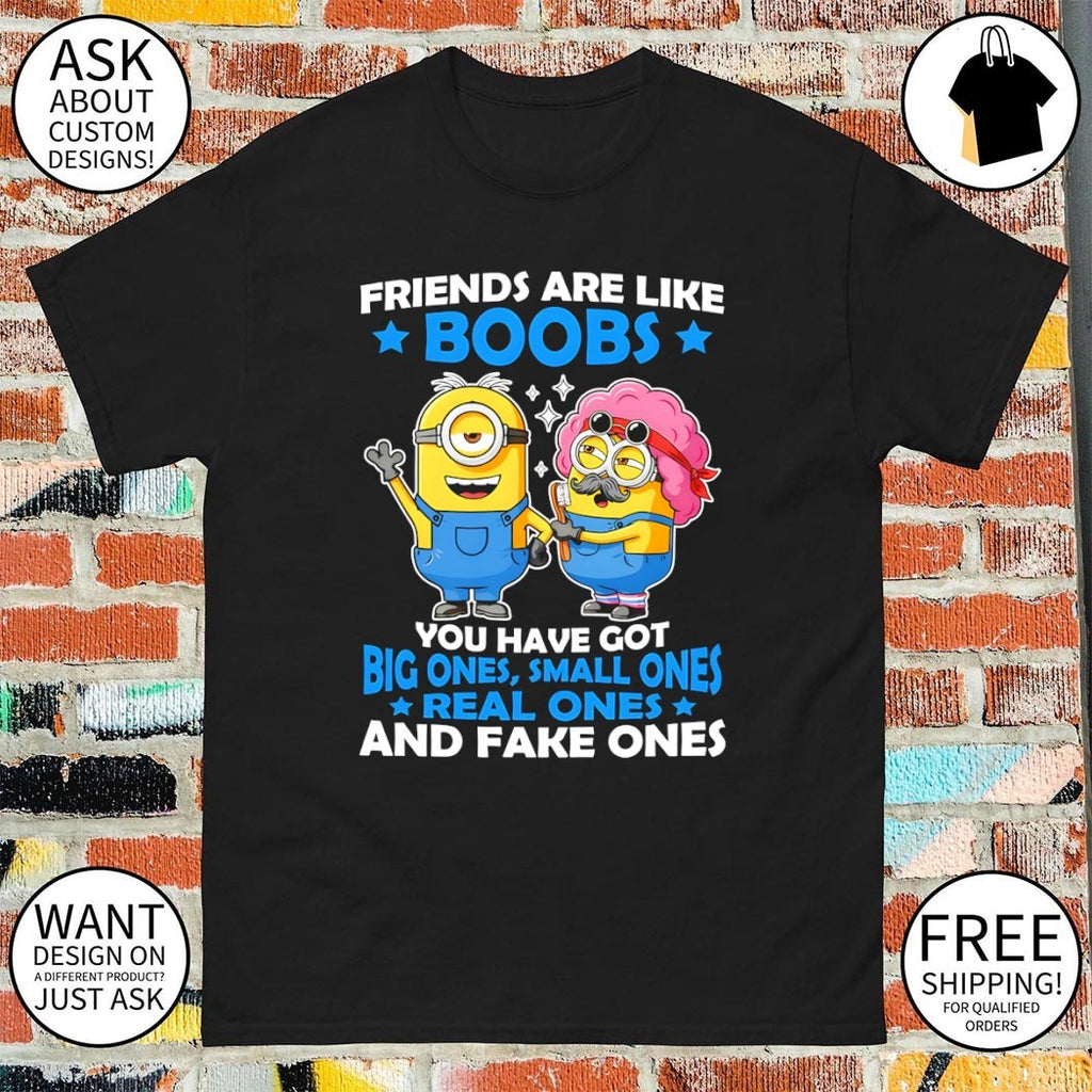 Minion characters friends are like boobs you have got big ones small ones shirt