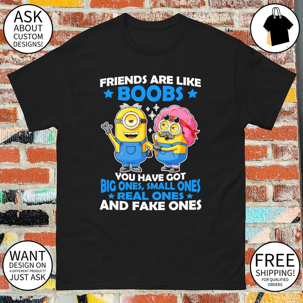 Minion characters friends are like boobs you have got big ones small ones shirt