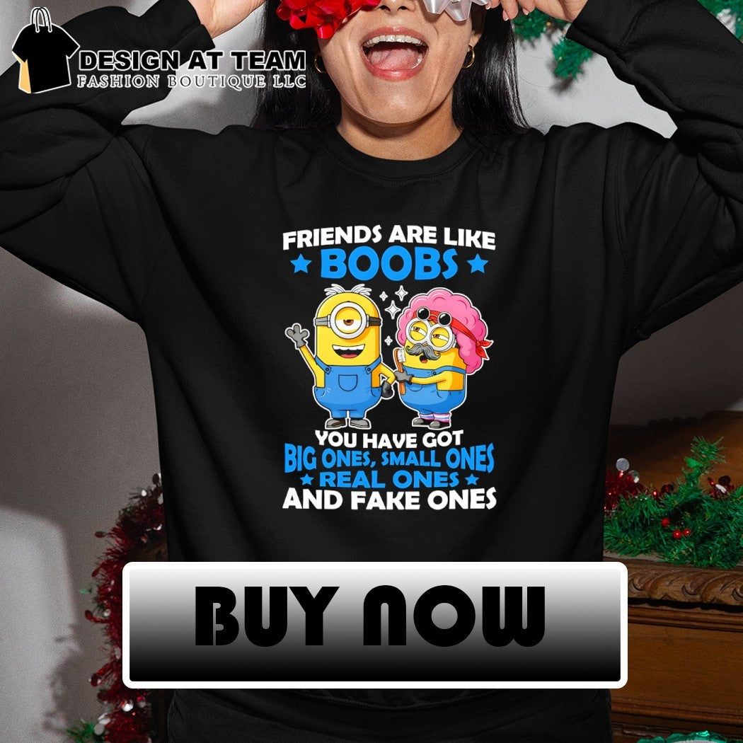 Minion characters friends are like boobs you have got big ones small ones shirt