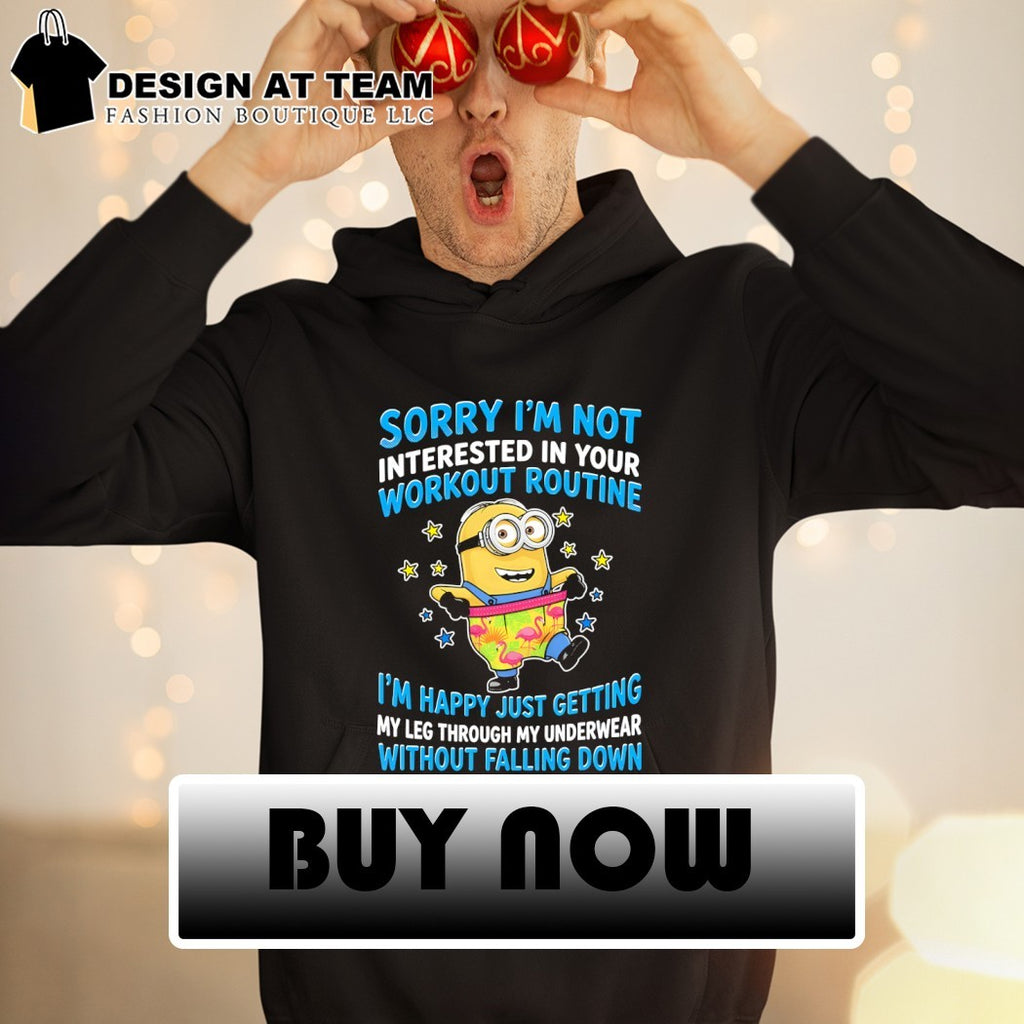 Minion flamingo boxer shorts sorry I’m not interested in your workout routine shirt