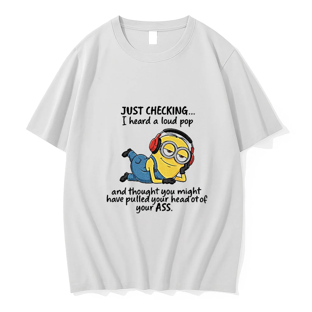 Minion Just Checking I Heard A Loud Pop And Thought You Might Have Pulled Your T-Shirts, Hoodie, Sweatshirt