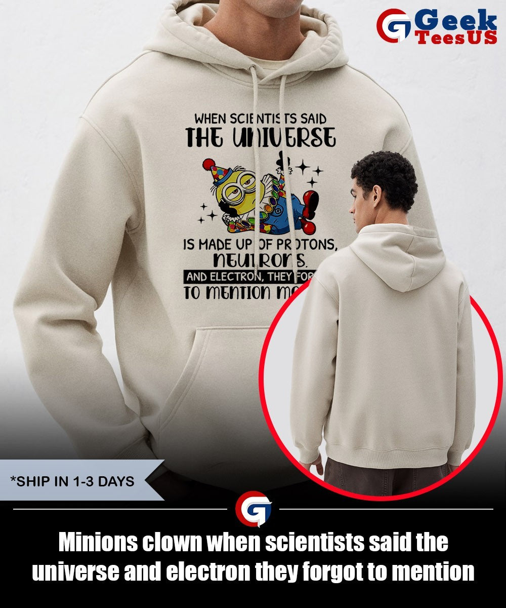 Minions clown when scientists said the universe and electron they forgot to mention morons shirt