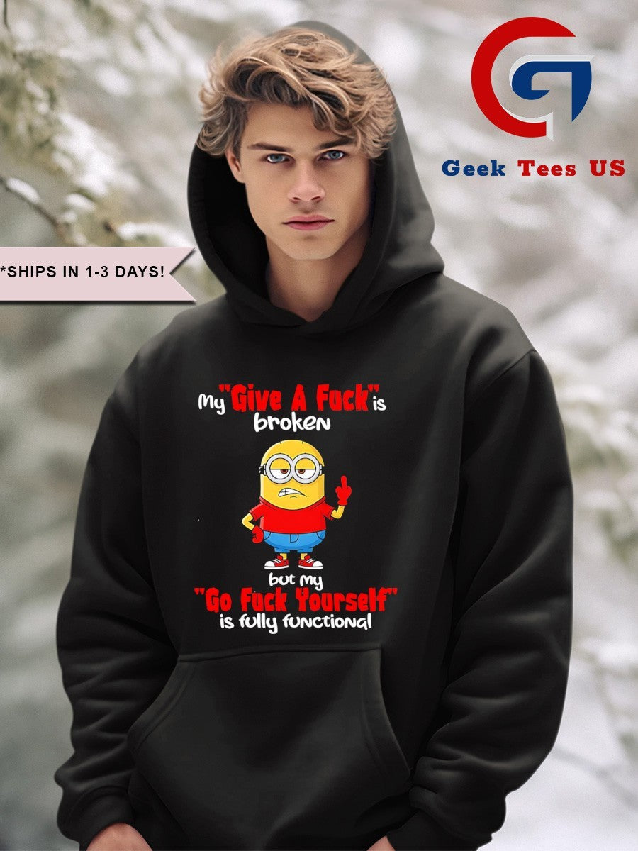 Minions middle finger my give a fuck is broken but my go fuck yourself is fully functional shirt