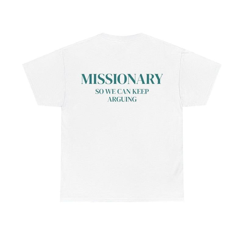 Missionary So We Can Keep Arguing Tee Funny TShirt for Fashion Lovers Unisex Cotton Tee for Gift Casual Everyday wear...