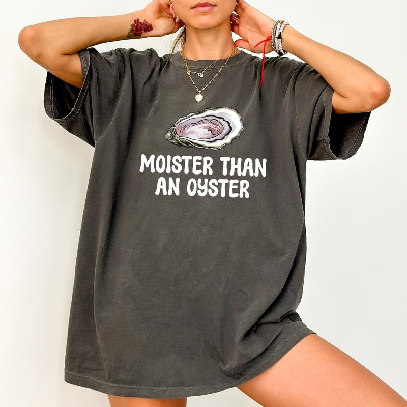 Moister Than An Oyster Tee, Funny T-shirt, Humor Women Shirt, Moister Tee, Oyster Shirt, Women's Tops, Cotton Fabric...