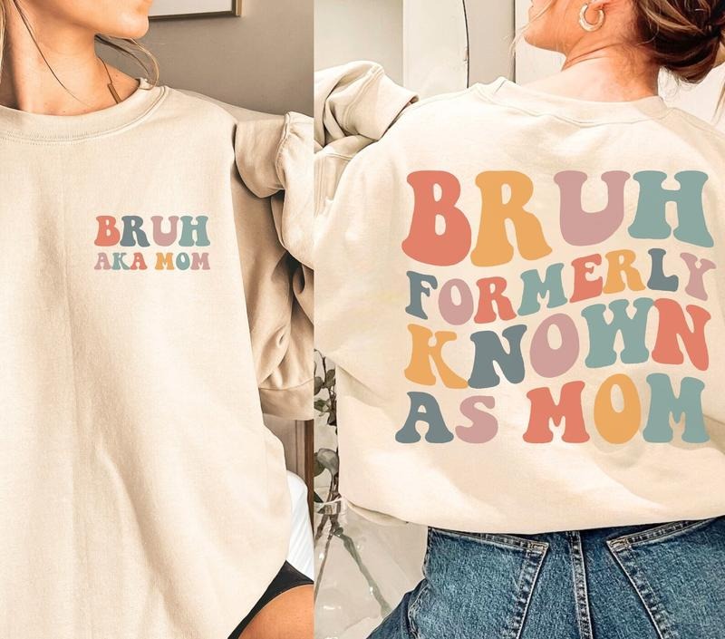 Mom Bruh Sweatshirt, Mom Mommy Bruh Shirt,  Bruh Formerly Known As Mom Sweatshirt, Pre Teen Mom Shirt, Funny Mothers Day...
