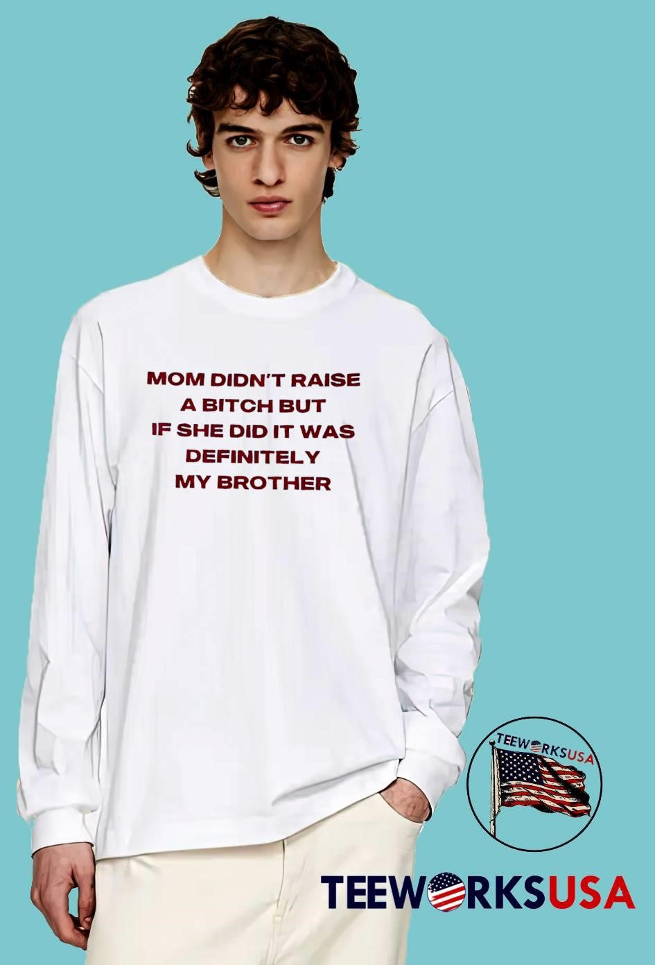 Mom Didn’t Raise a Bitch if She Did It Was Definitely My Brother T-Shirt