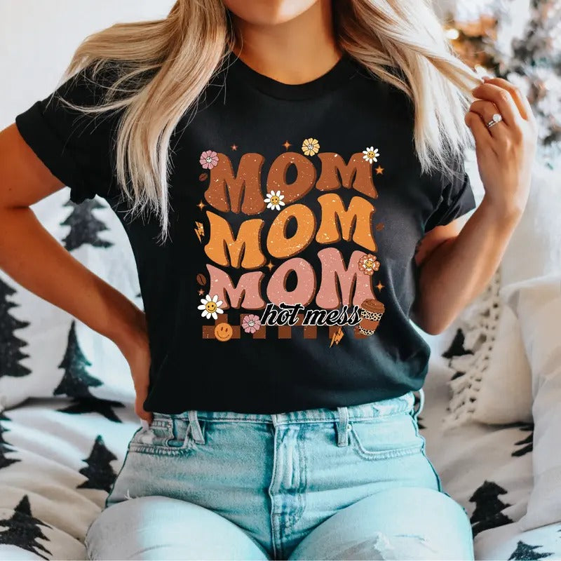 Mom Hot Mess T-Shirt, Mother Life Shirt, Happy Mothers Day Tee, Gift Tee For Mama, New Mom Shirt, Best Mommy Present...